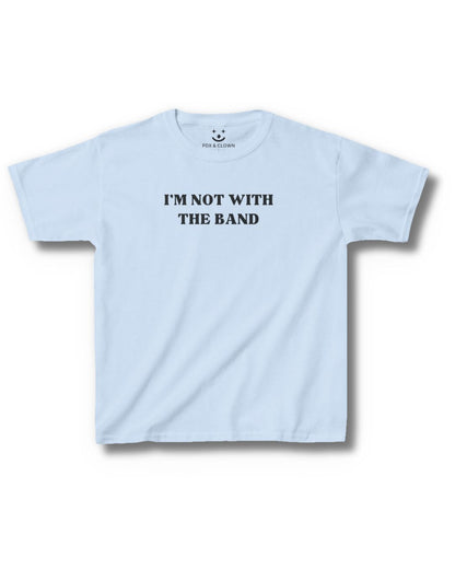 I'm Not With The Band | Baby Tee