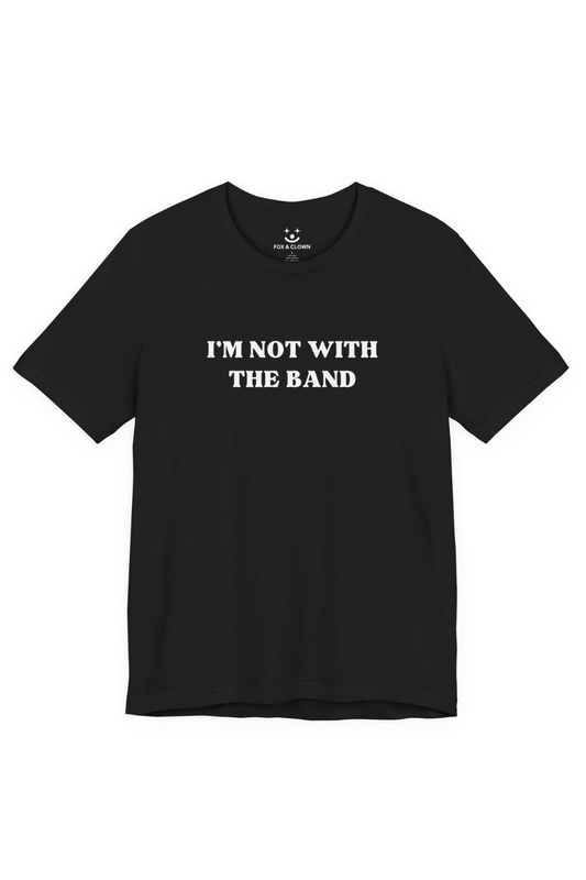 I'm Not With The Band Tee | Funny Band T-shirt