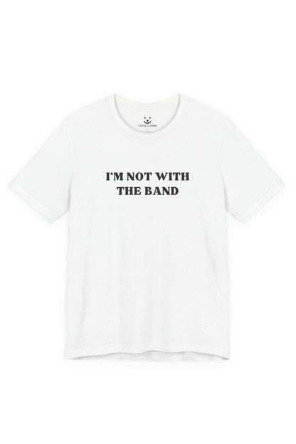 I'm Not With The Band Tee | Funny Band T-shirt